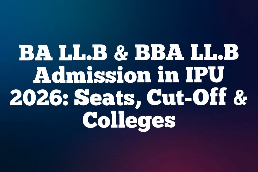 BA LL.B & BBA LL.B Admission in IPU 2026: Seats, Cut-Off & Colleges